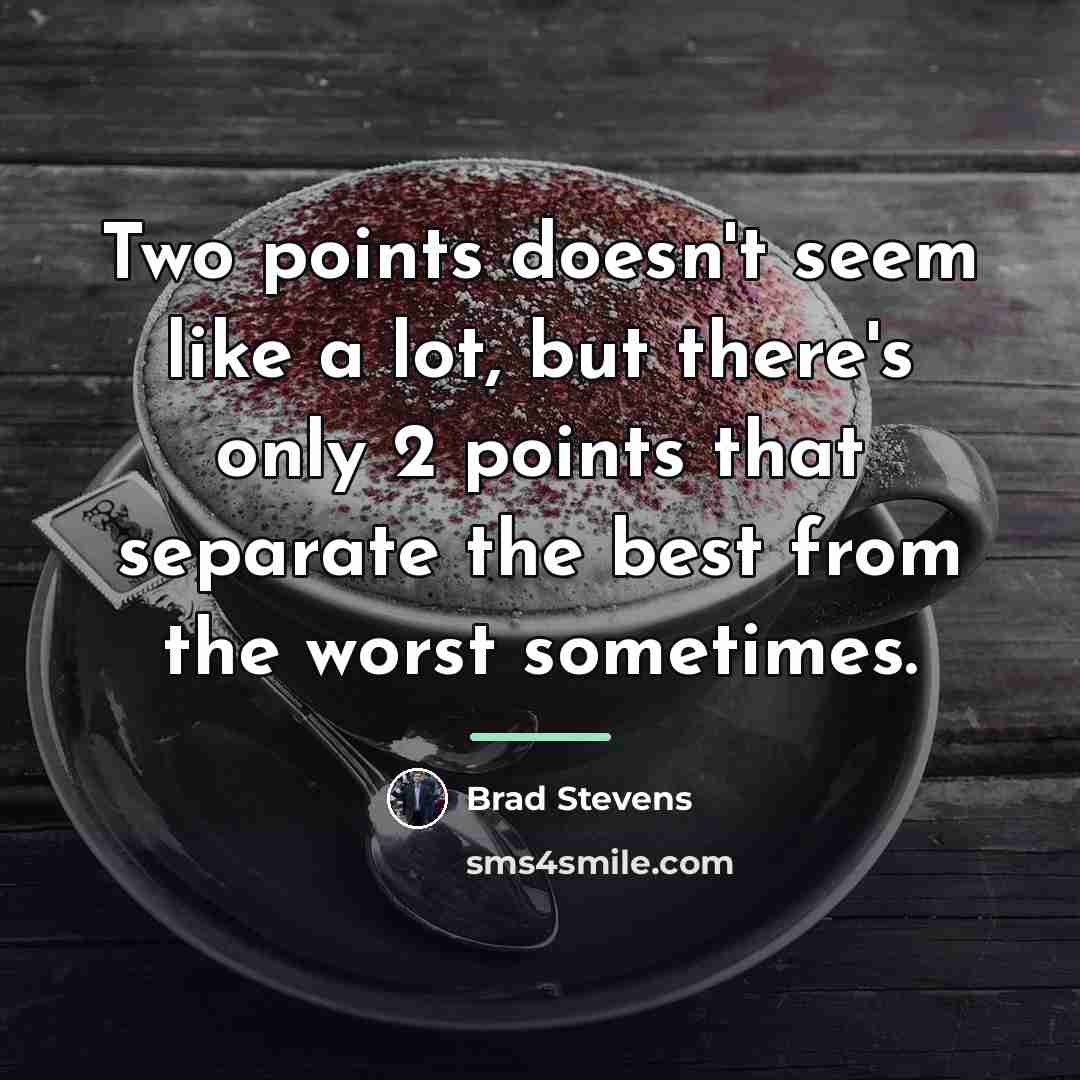 “Two points doesn't seem like a lot, but there's only…” quote by Brad Stevens