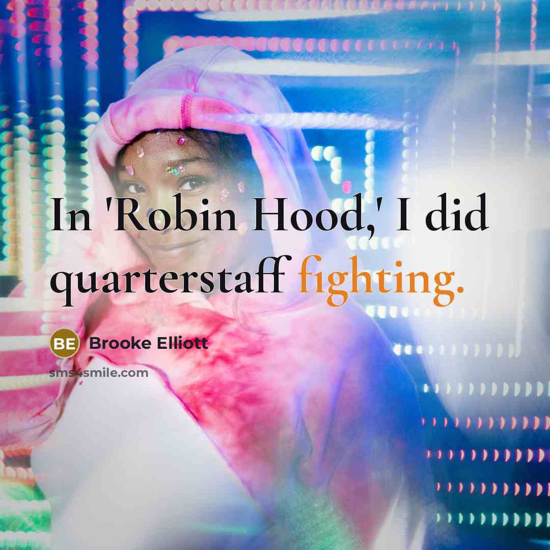“In 'Robin Hood,' I did quarterstaff fighting.…” quote by Brooke Elliott