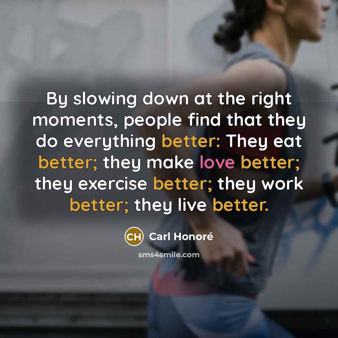 “By slowing down at the right moments, people find that…” quote by Carl Honore