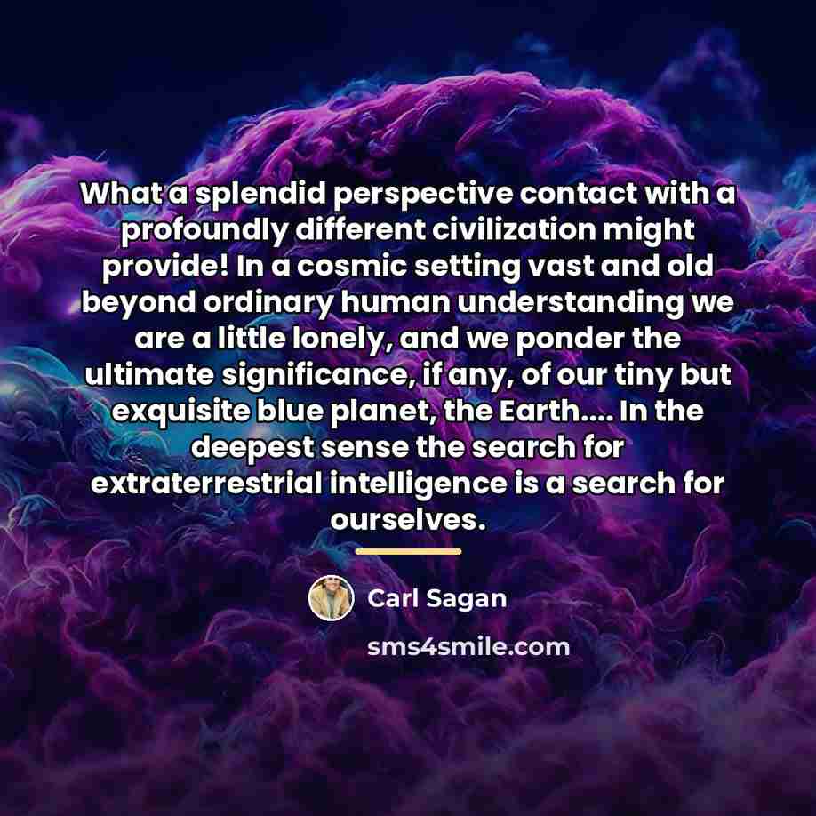 “What a splendid perspective contact with a profoundly different civilization…” quote by Carl Sagan