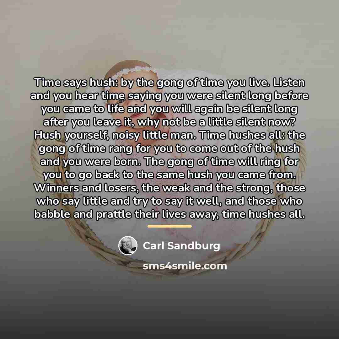 “Time says hush: by the gong of time you live.…” quote by Carl Sandburg