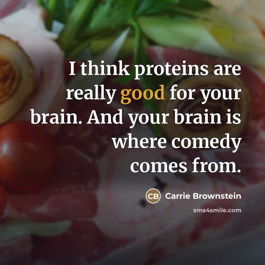 “I think proteins are really good for your brain. And…” quote by Carrie Brownstein