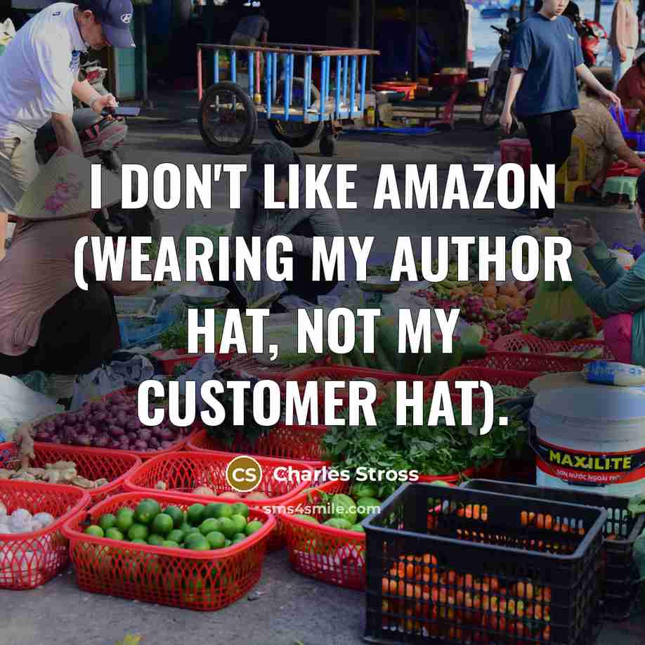 “I don't like Amazon (wearing my author hat, not my…” quote by Charles Stross