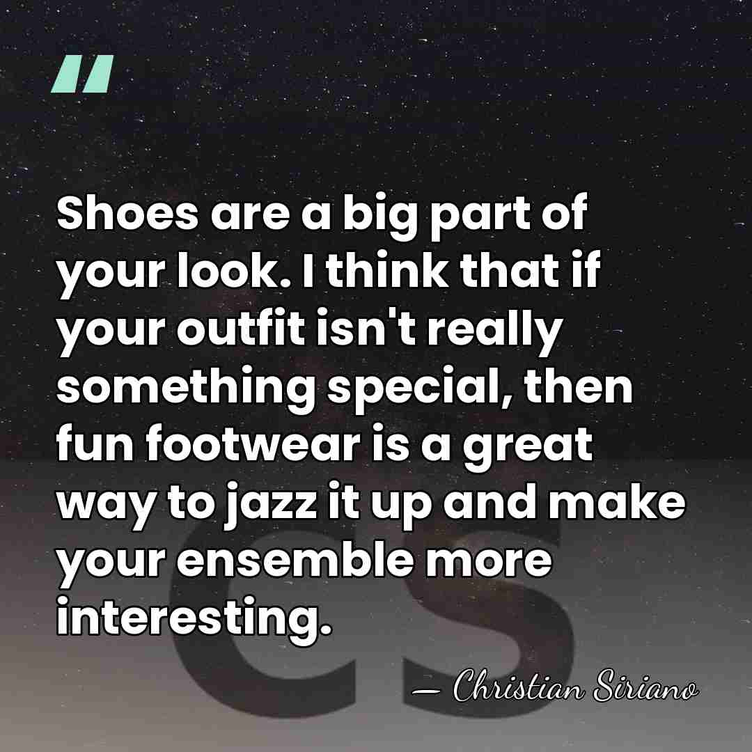 Shoes are a big part of your look. I think that if&hellip; - Christian Siriano
