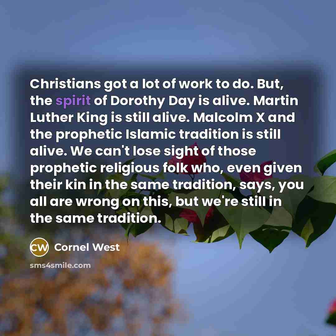 “Christians got a lot of work to do. But, the…” quote by Cornel West