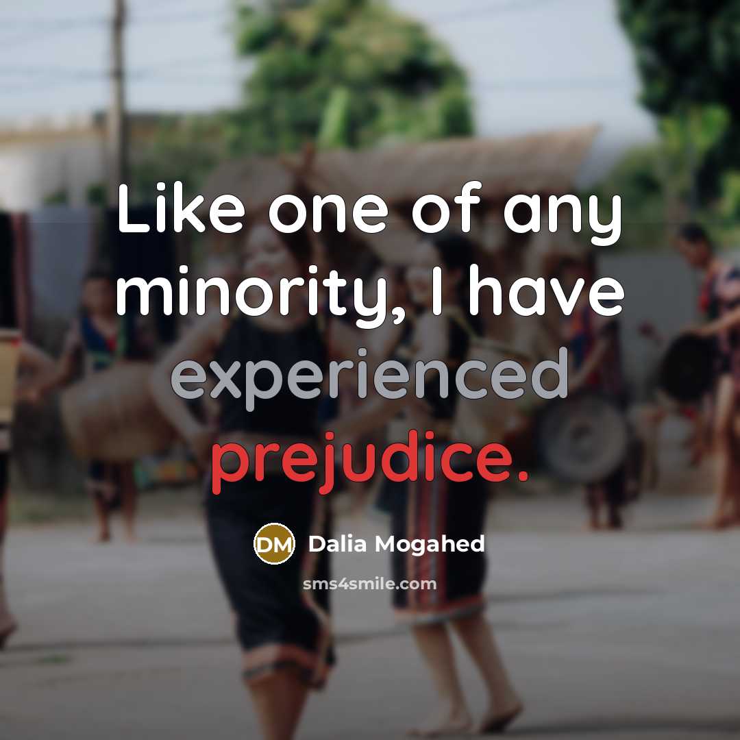 “Like one of any minority, I have experienced prejudice.…” quote by Dalia Mogahed