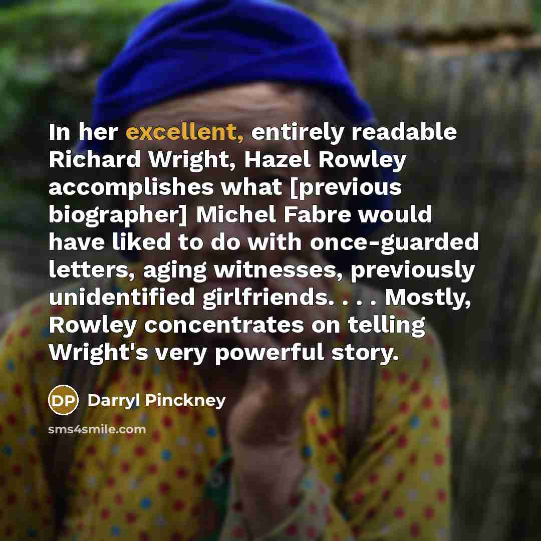 “In her excellent, entirely readable Richard Wright, Hazel Rowley accomplishes…” quote by Darryl Pinckney