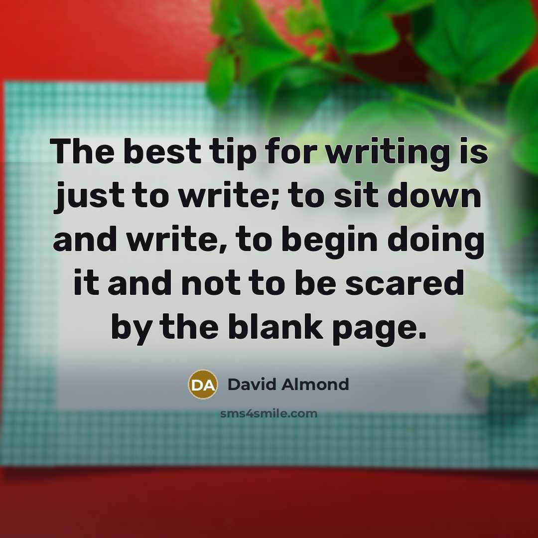 “The best tip for writing is just to write; to…” quote by David Almond