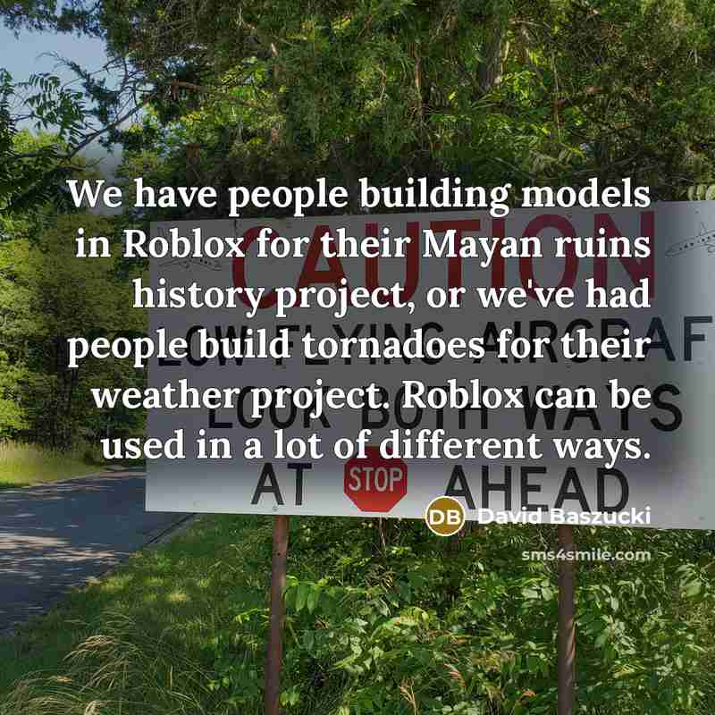“We have people building models in Roblox for their Mayan…” quote by David Baszucki