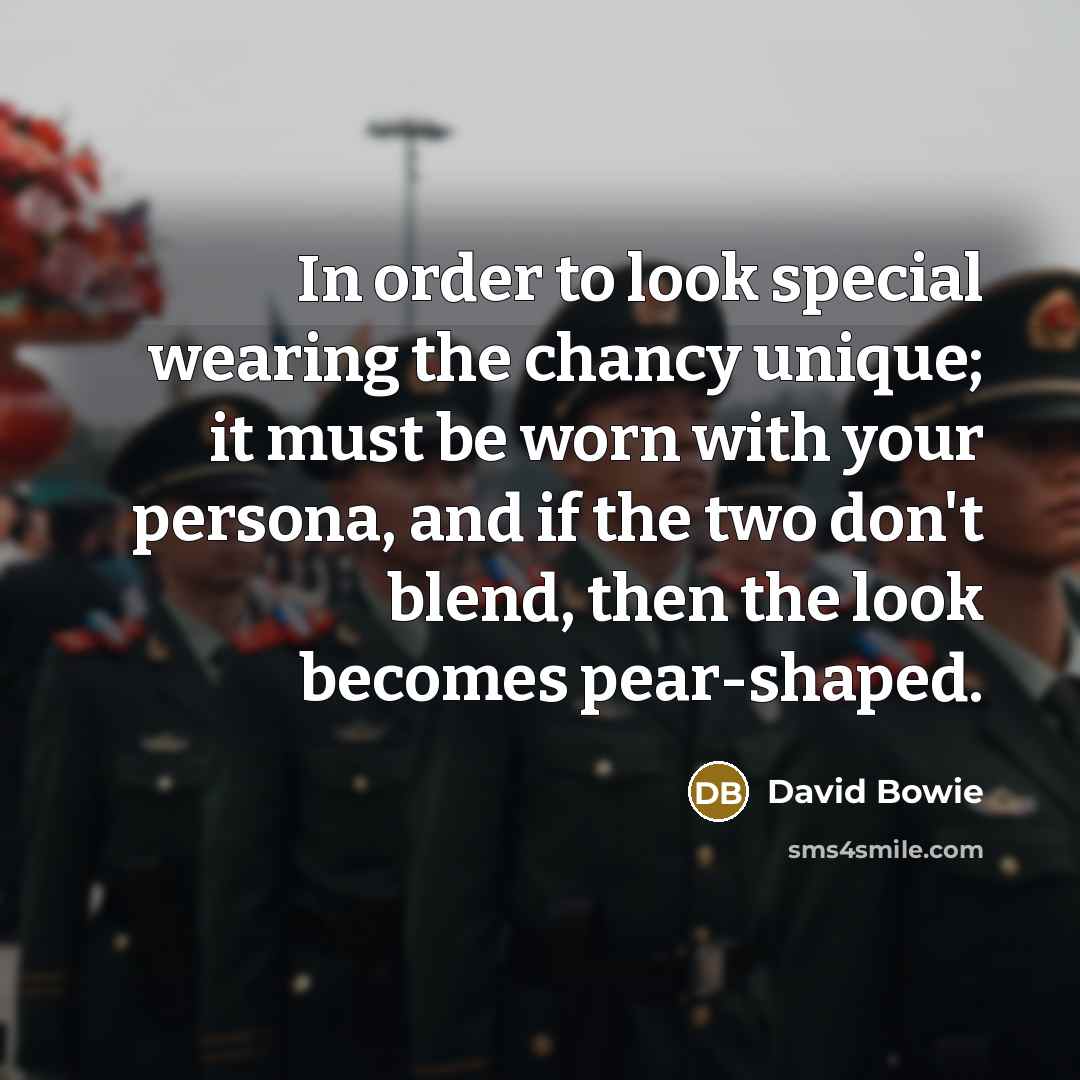 “In order to look special wearing the chancy unique; it…” quote by David Bowie