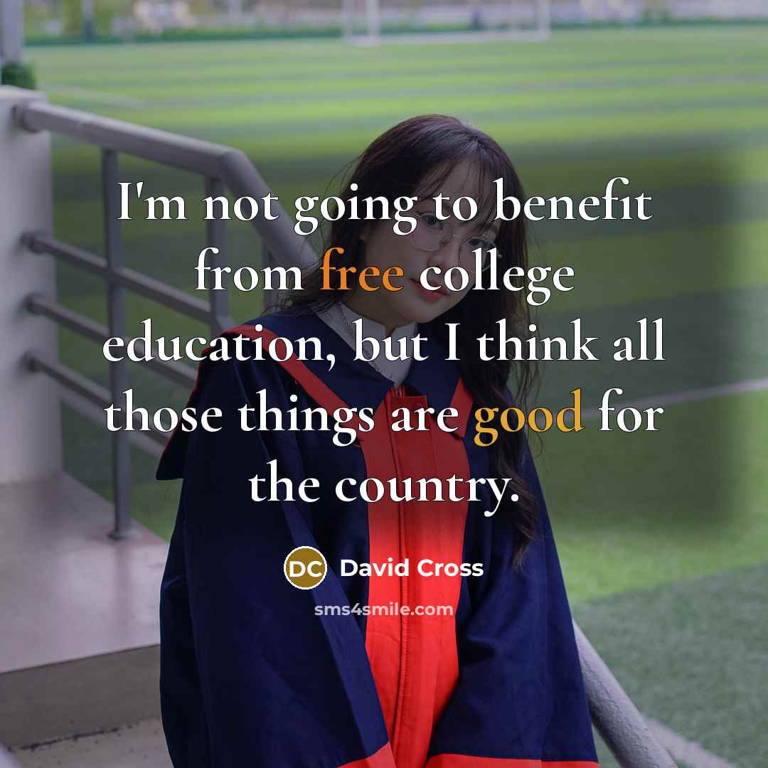 “I'm not going to benefit from free college education, but…” quote by David Cross