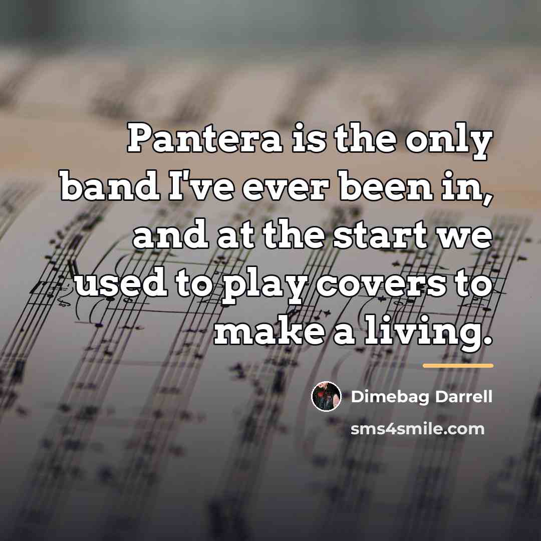 “Pantera is the only band I've ever been in, and…” quote by Dimebag Darrell