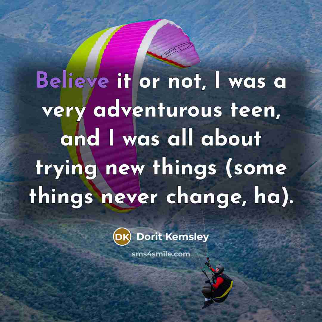 “Believe it or not, I was a very adventurous teen,…” quote by Dorit Kemsley