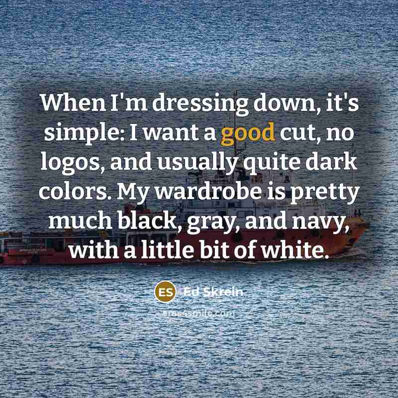 “When I'm dressing down, it's simple: I want a good…” quote by Ed Skrein