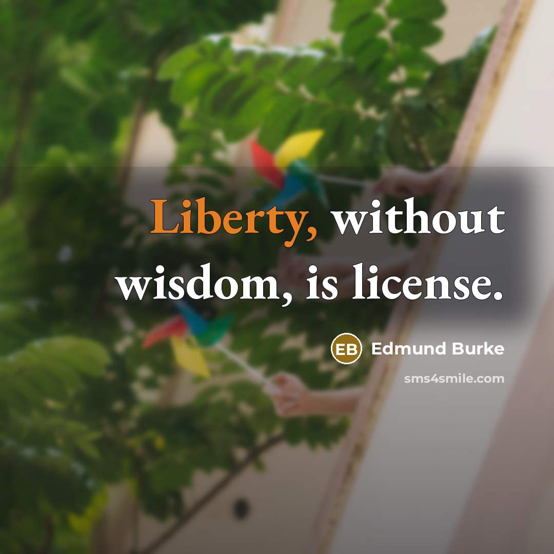 “Liberty, without wisdom, is license.…” quote by Edmund Burke