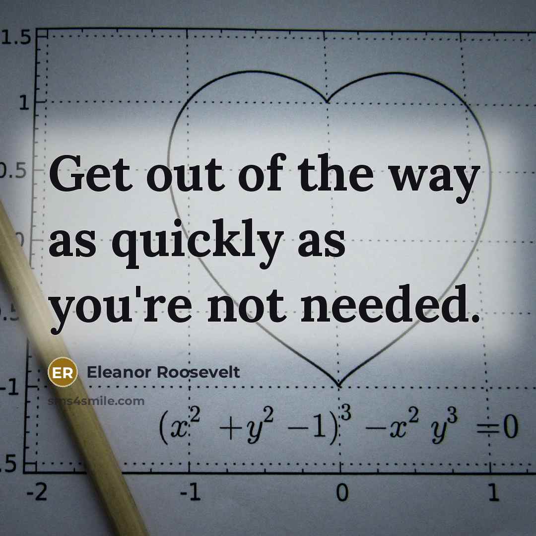 “Get out of the way as quickly as you're not…” quote by Eleanor Roosevelt