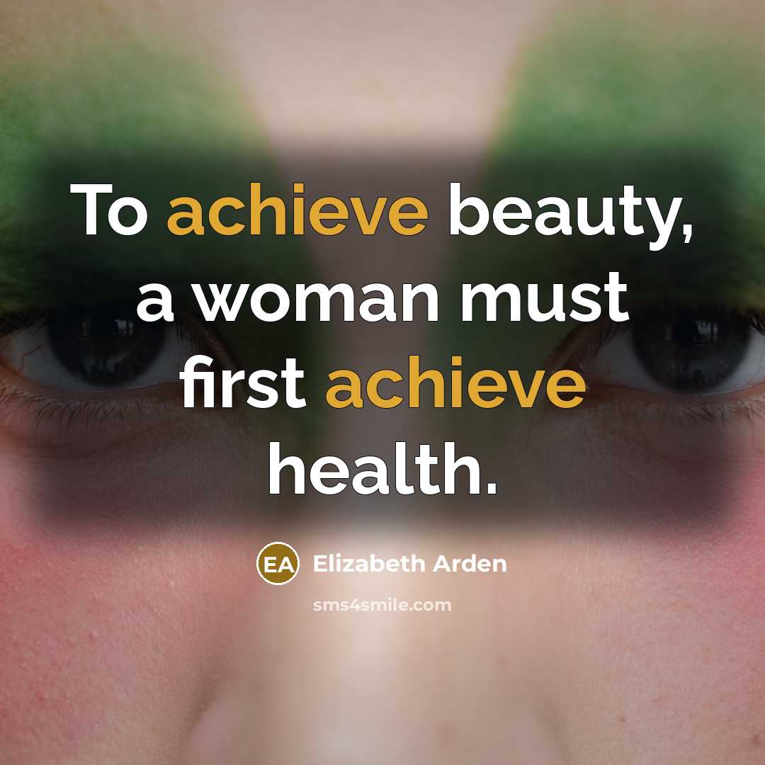 “To achieve beauty, a woman must first achieve health.…” quote by Elizabeth Arden
