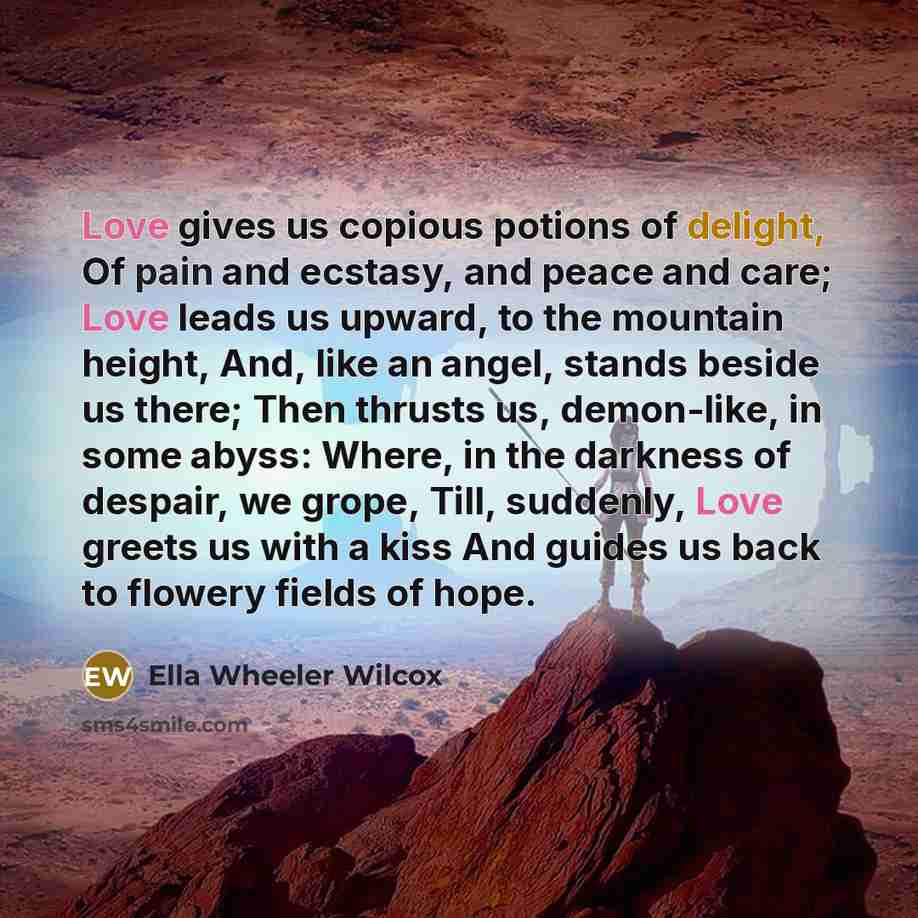 “Love gives us copious potions of delight, Of pain and…” quote by Ella Wheeler Wilcox
