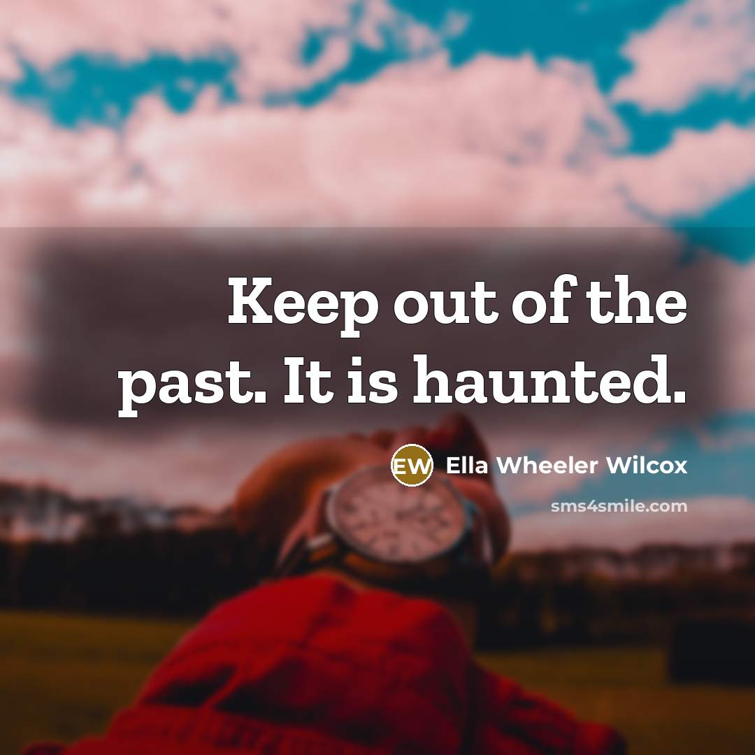 “Keep out of the past. It is haunted.…” quote by Ella Wheeler Wilcox