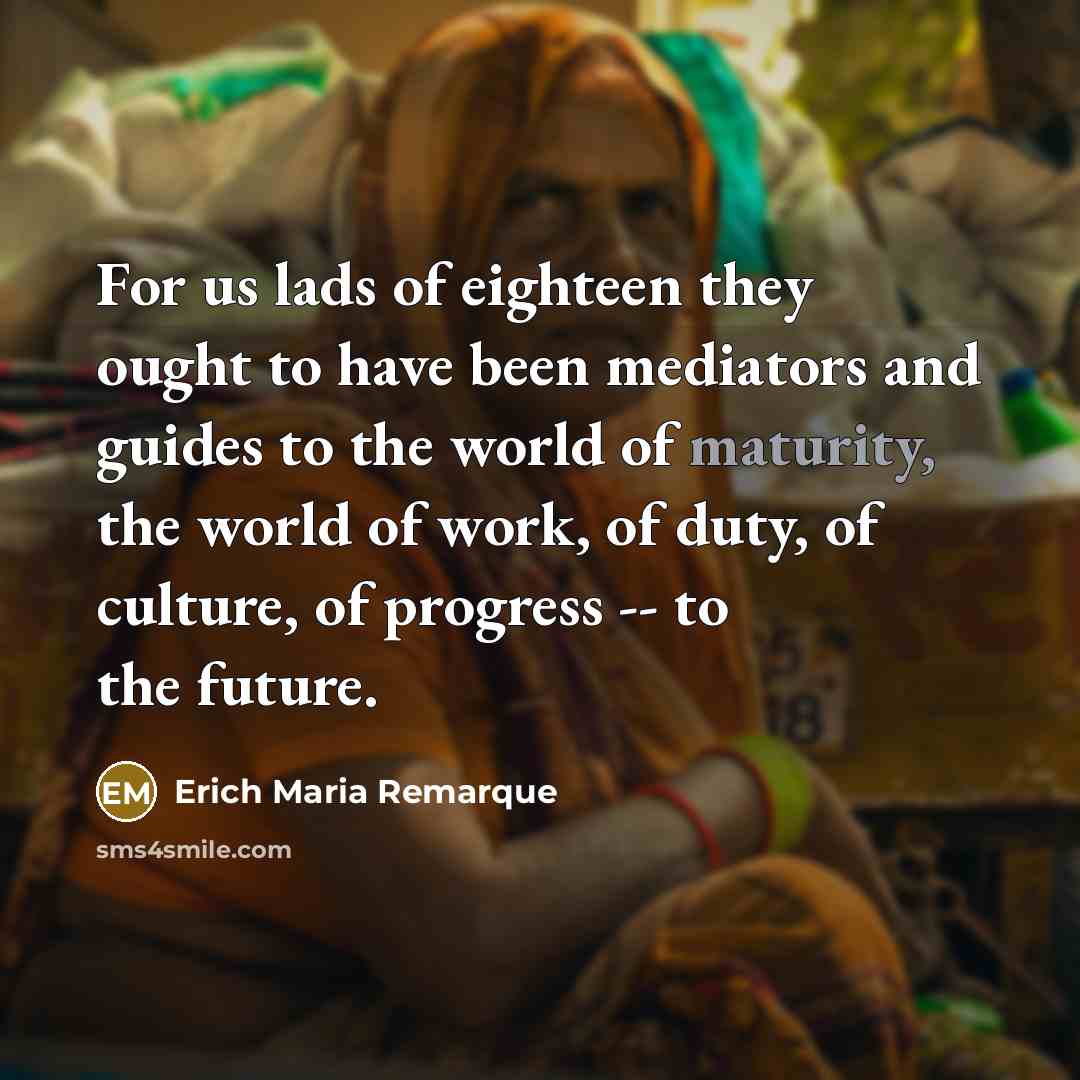 “For us lads of eighteen they ought to have been…” quote by Erich Maria Remarque
