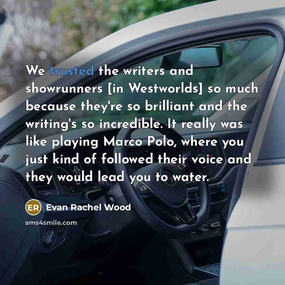 “We trusted the writers and showrunners [in Westworlds] so much…” quote by Evan Rachel Wood