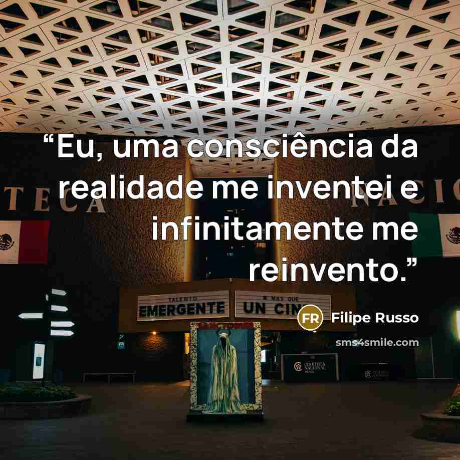“Eu, uma consciência da realidade me inventei e infinitamente me reinvento.” quote by Filipe Russo