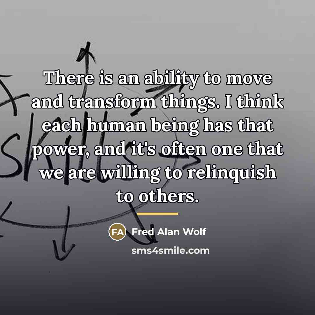 “There is an ability to move and transform things. I…” quote by Fred Alan Wolf