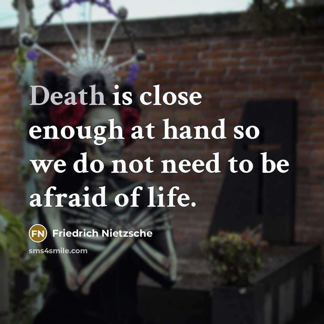“Death is close enough at hand so we do not…” quote by Friedrich Nietzsche