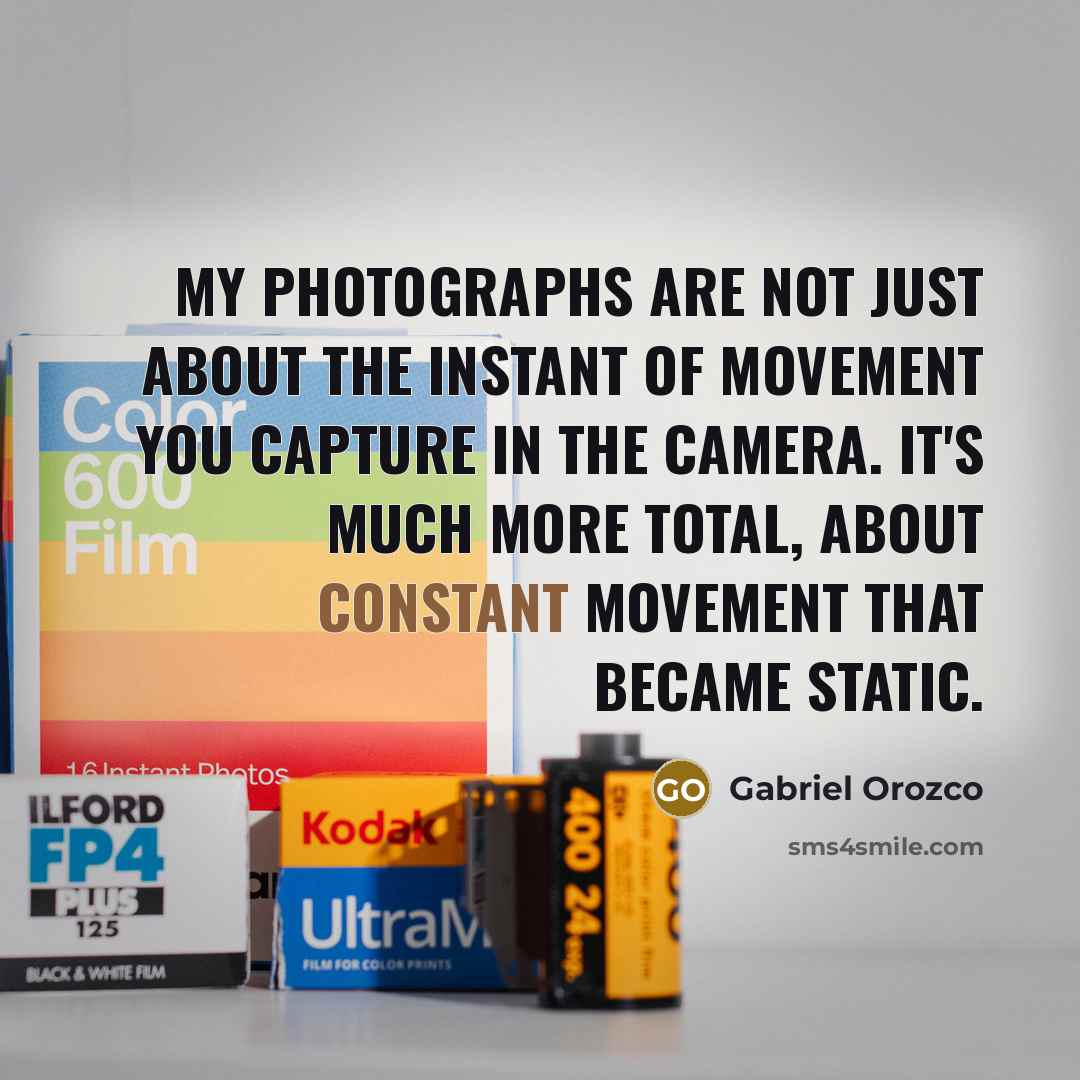“My photographs are not just about the instant of movement…” quote by Gabriel Orozco