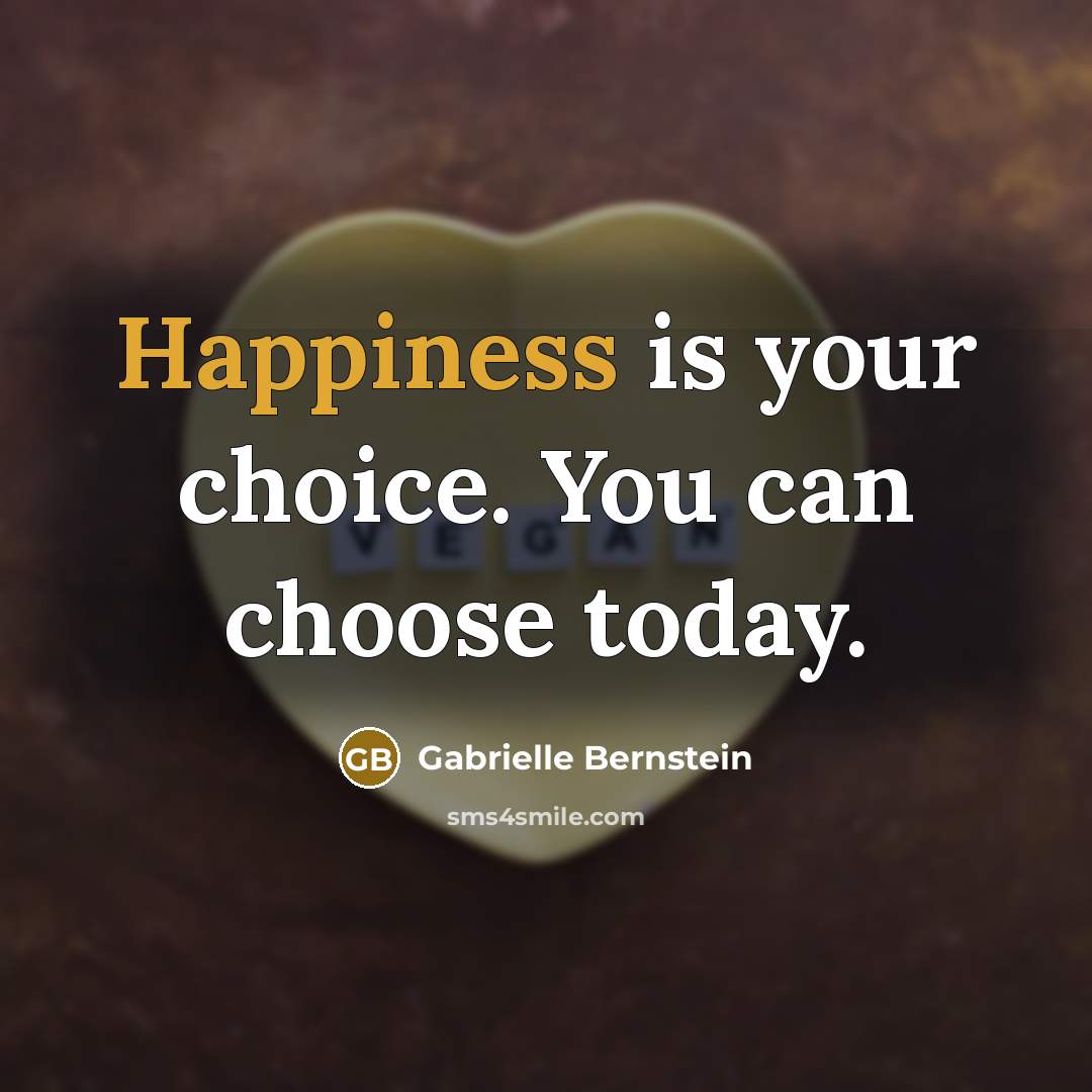 “Happiness is your choice. You can choose today.…” quote by Gabrielle Bernstein