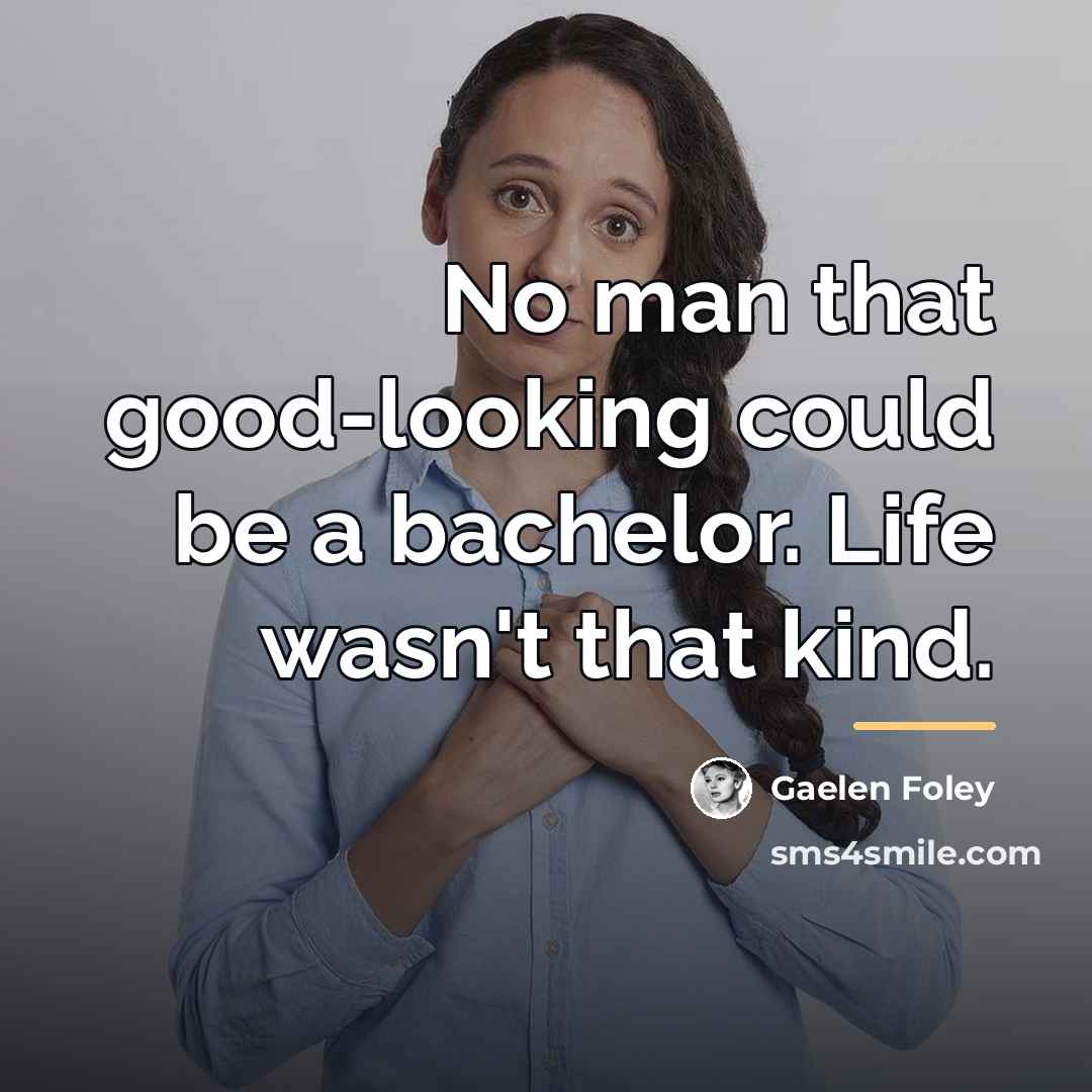 “No man that good-looking could be a bachelor. Life wasn't…” quote by Gaelen Foley