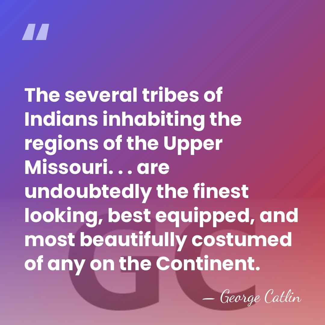 The several tribes of Indians inhabiting the regions of the Upper Missouri.&hellip; - George Catlin