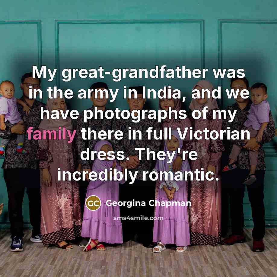 “My great-grandfather was in the army in India, and we…” quote by Georgina Chapman