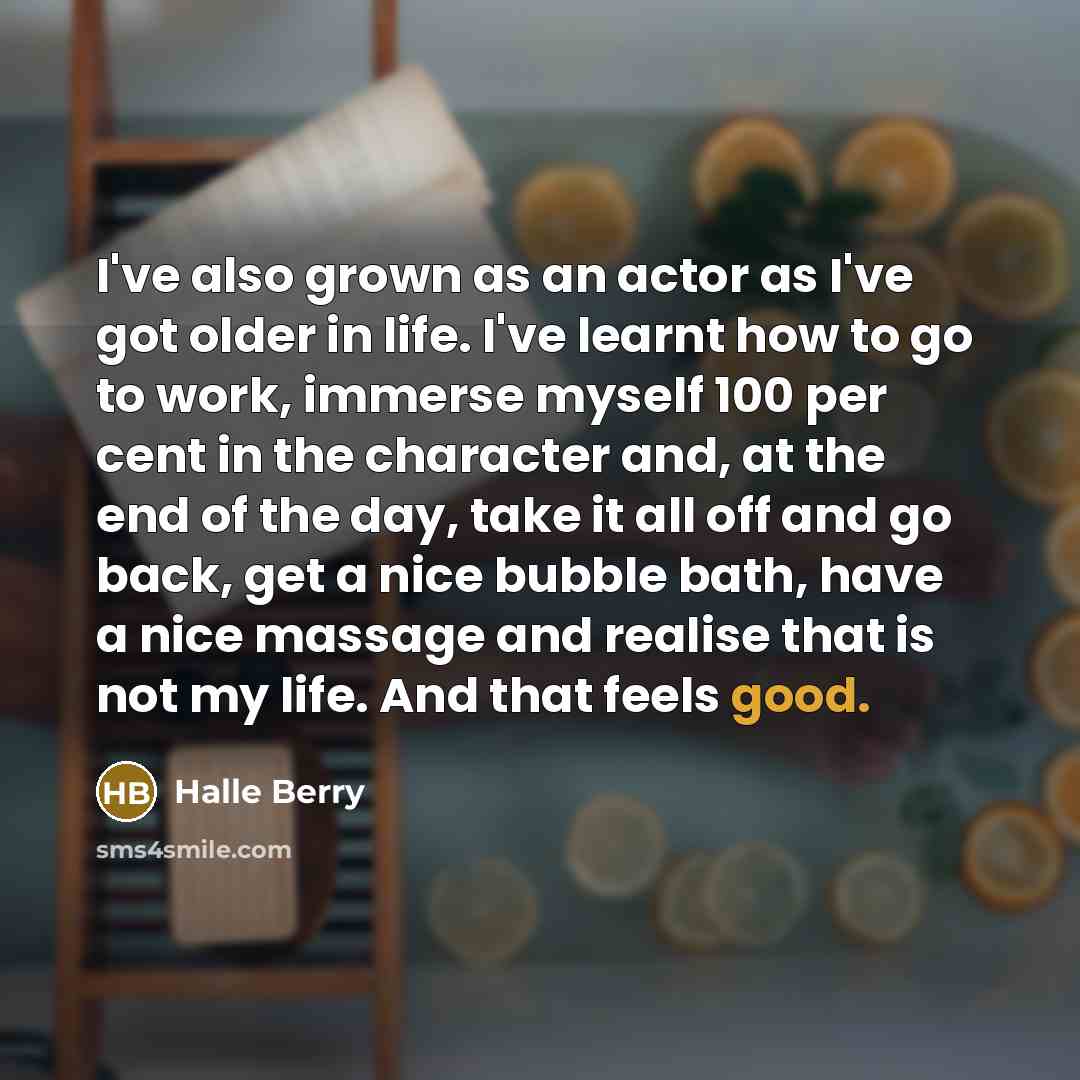 “I've also grown as an actor as I've got older…” quote by Halle Berry