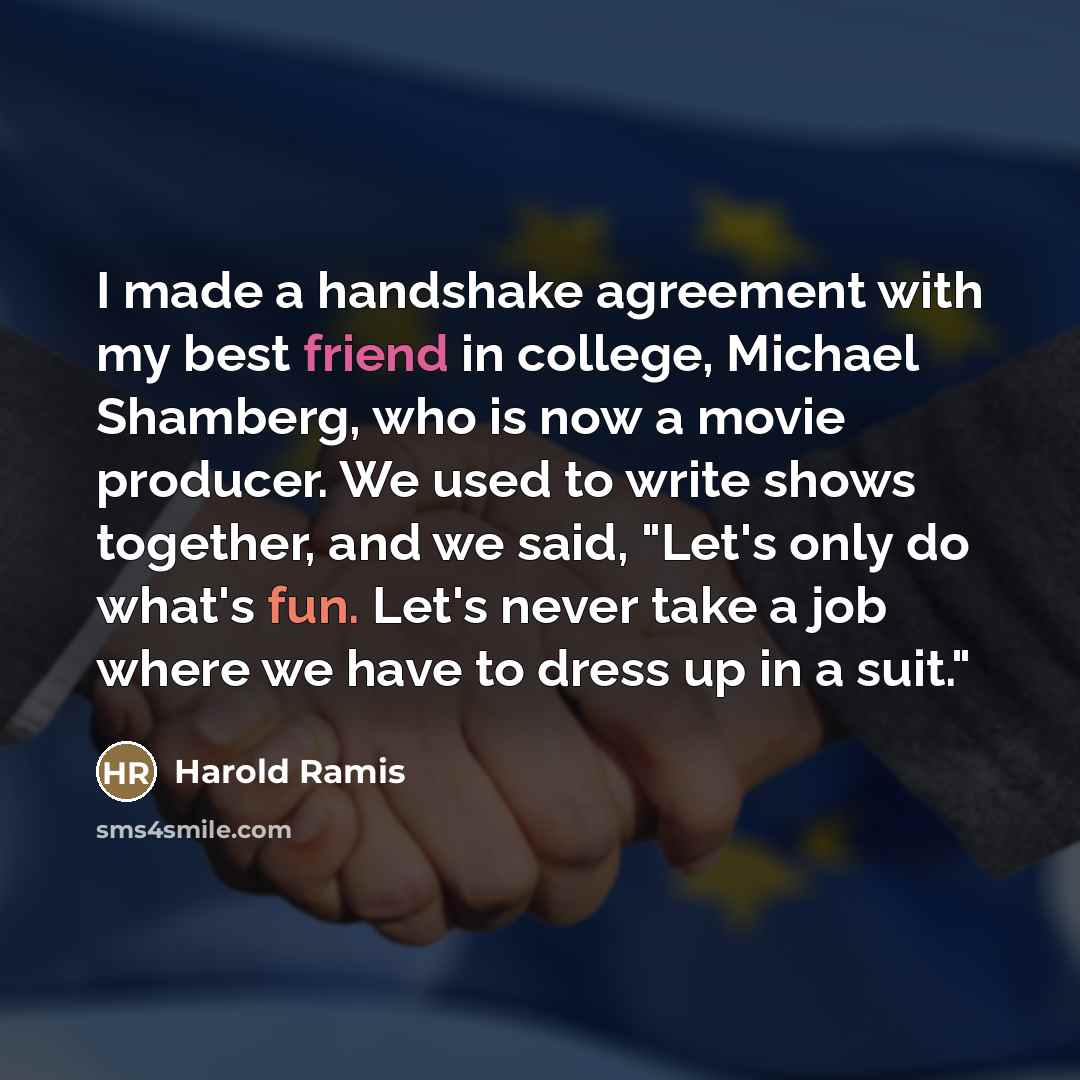 “I made a handshake agreement with my best friend in…” quote by Harold Ramis