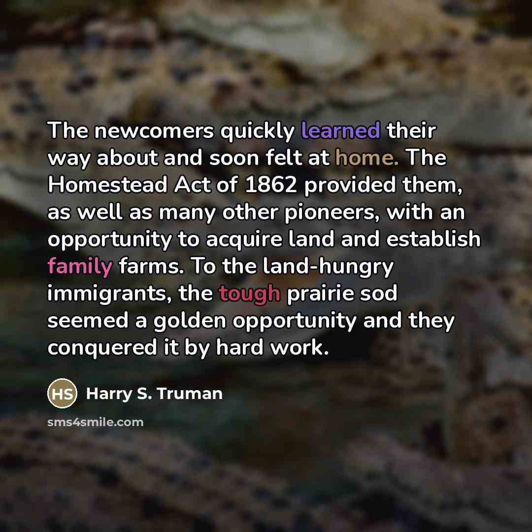 “The newcomers quickly learned their way about and soon felt…” quote by Harry S. Truman