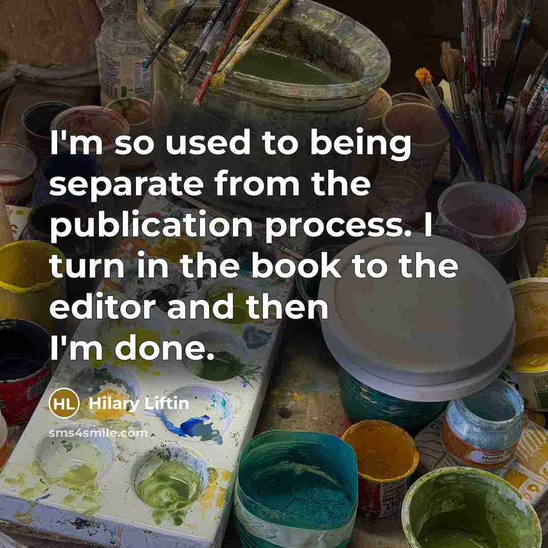 “I'm so used to being separate from the publication process.…” quote by Hilary Liftin