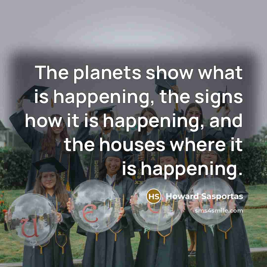 “The planets show what is happening, the signs how it…” quote by Howard Sasportas