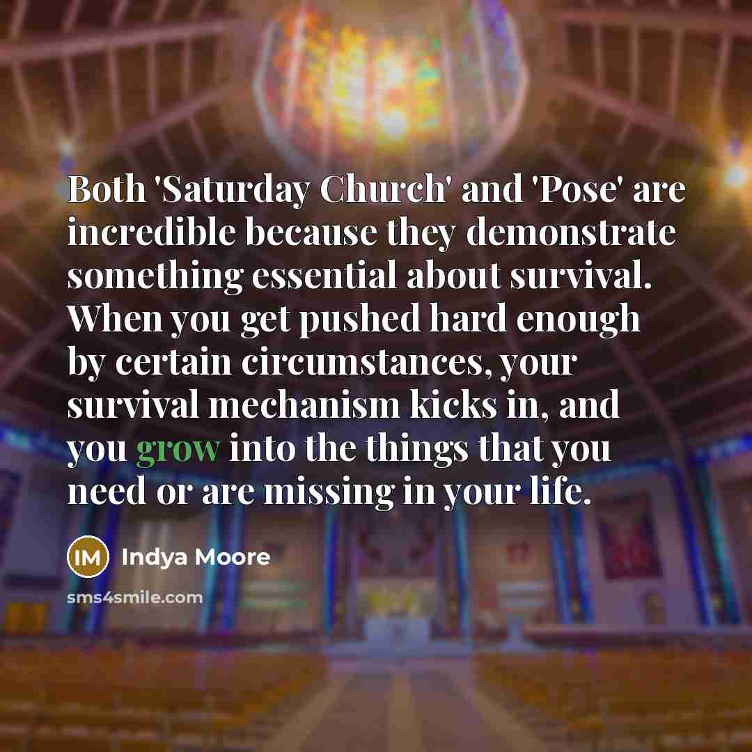 “Both 'Saturday Church' and 'Pose' are incredible because they demonstrate…” quote by Indya Moore