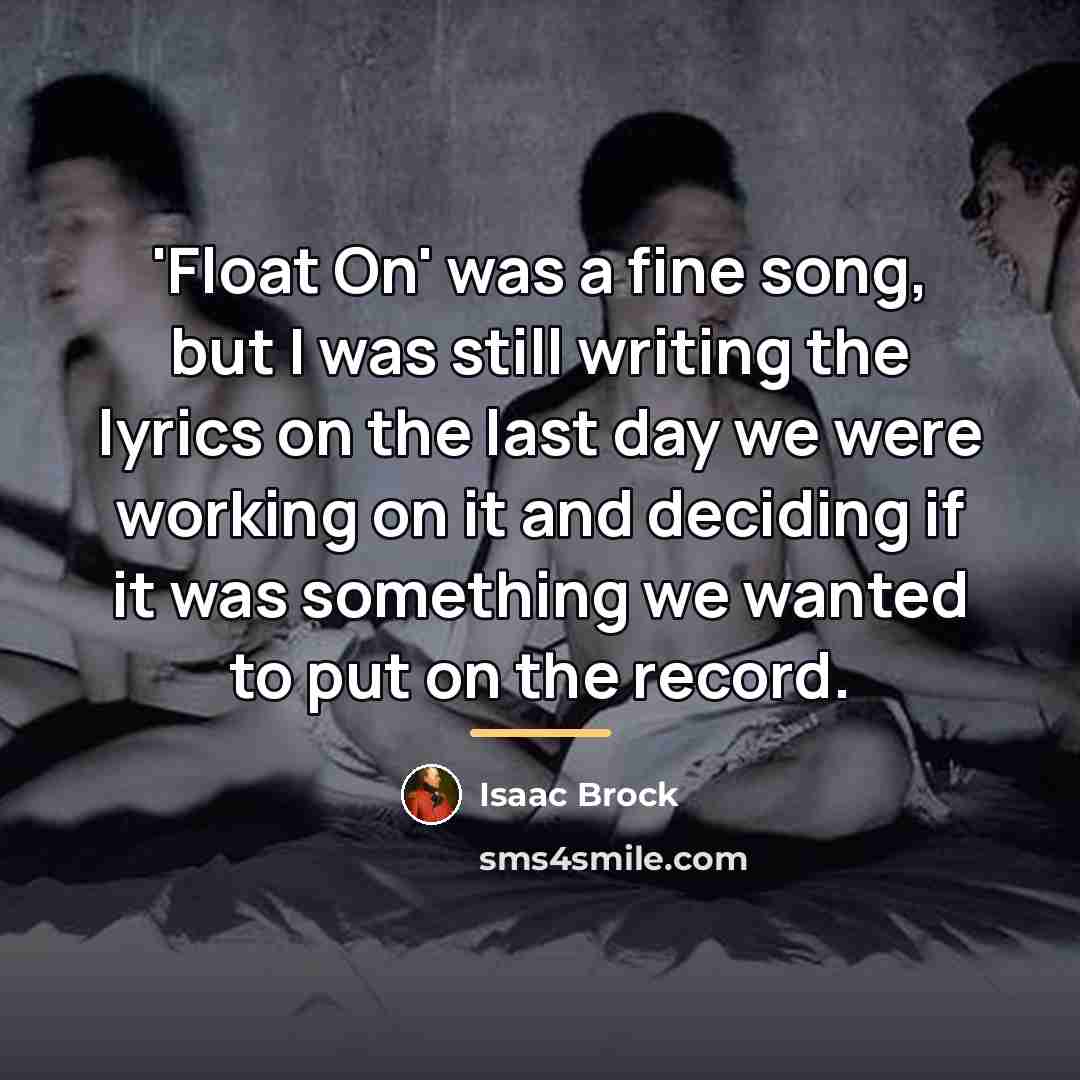 “'Float On' was a fine song, but I was still…” quote by Isaac Brock