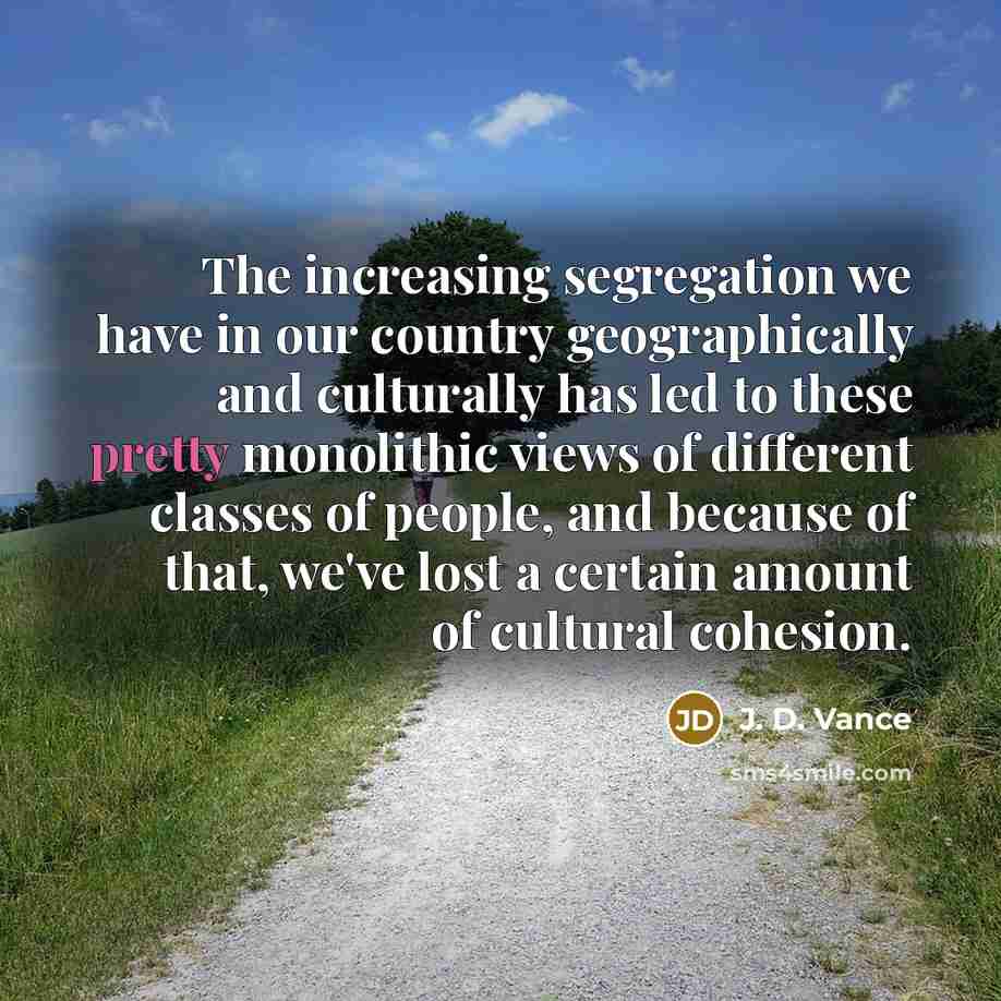 “The increasing segregation we have in our country geographically and…” quote by J. D. Vance