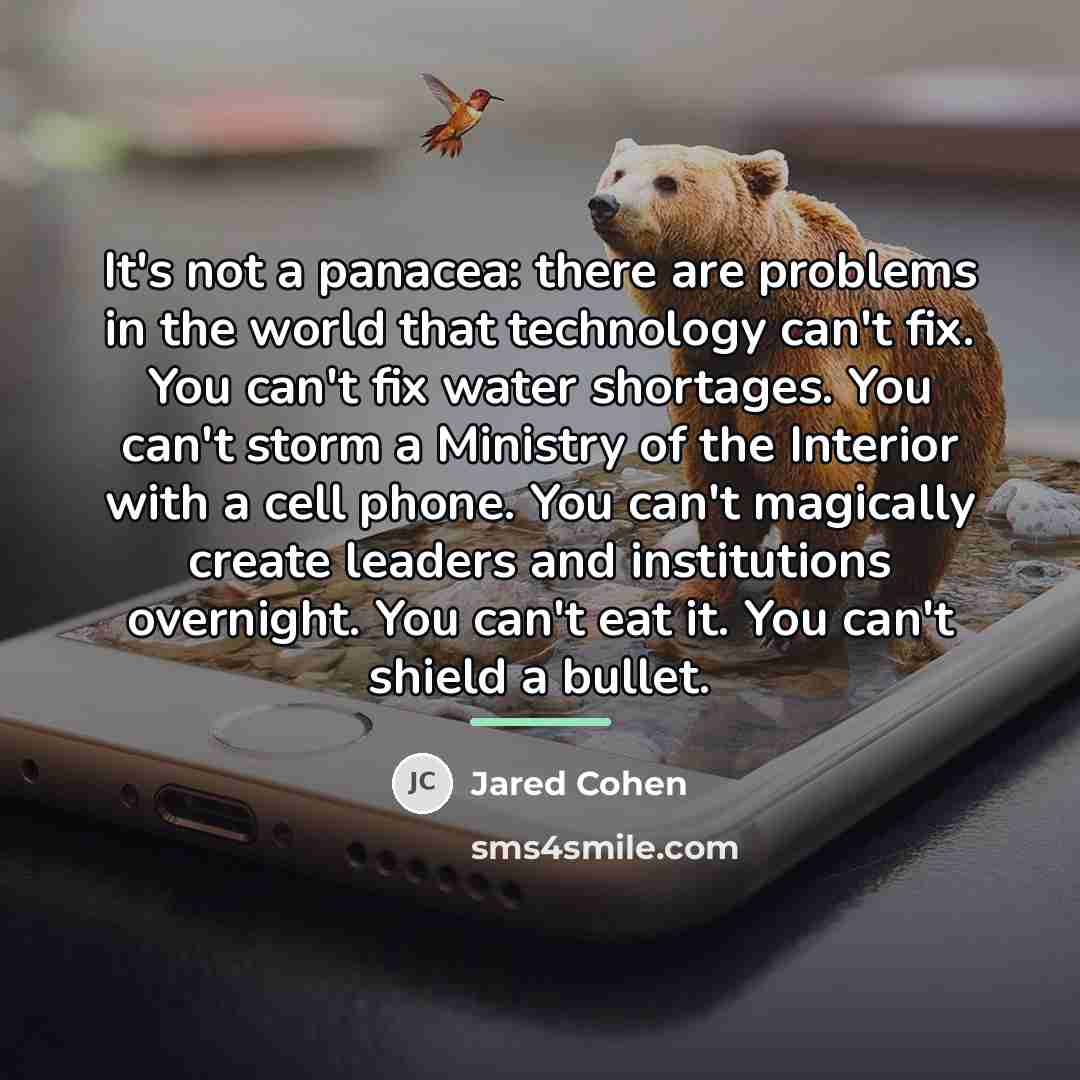“It's not a panacea: there are problems in the world…” quote by Jared Cohen