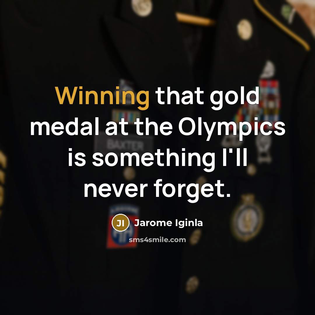 “Winning that gold medal at the Olympics is something I'll…” quote by Jarome Iginla