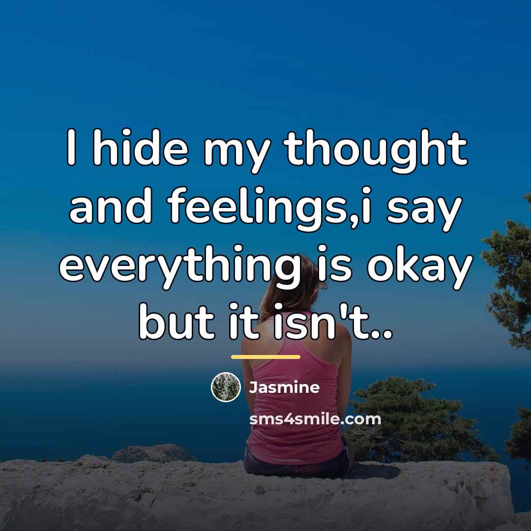 “I hide my thought and feelings,i say everything is okay…” quote by Jasmine