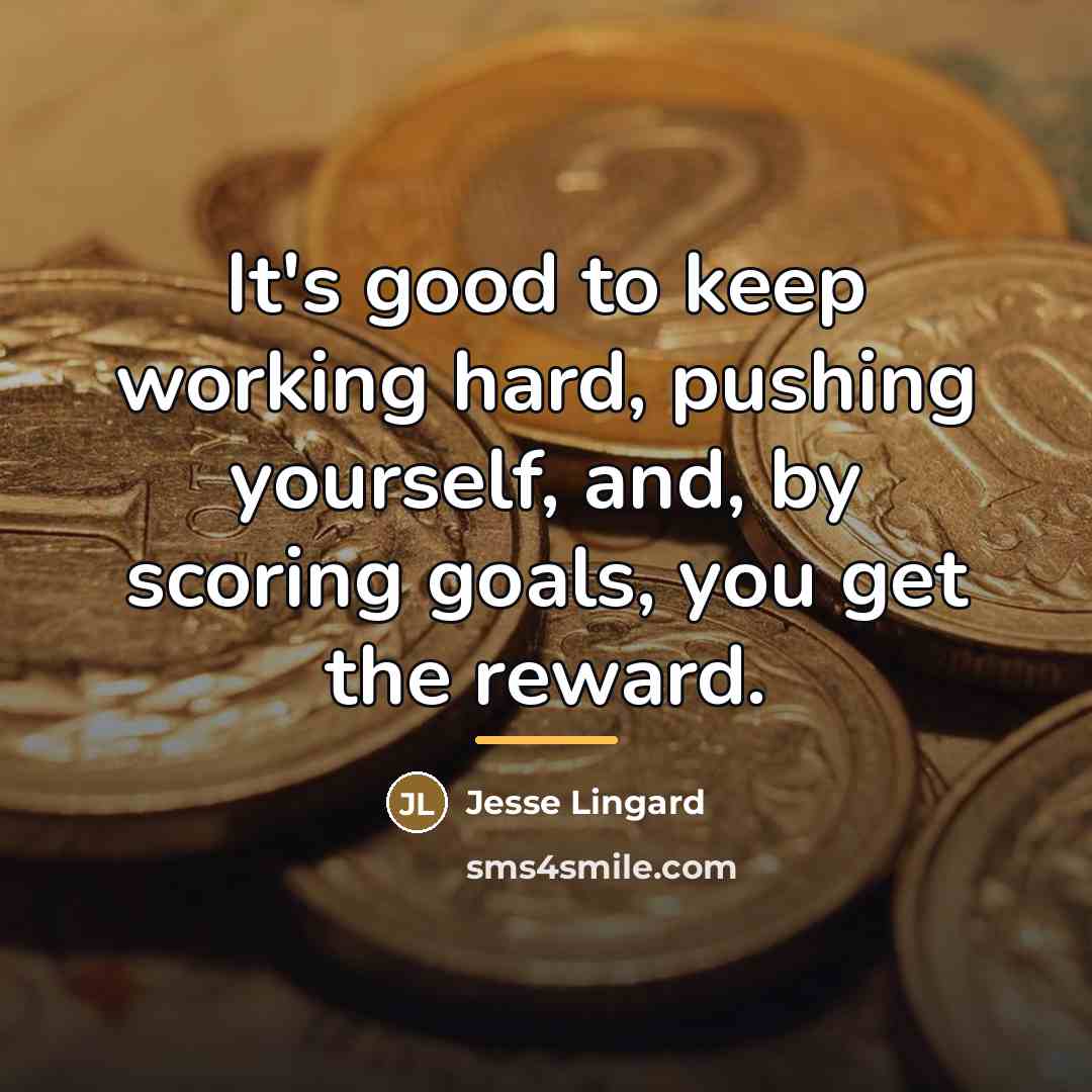 “It's good to keep working hard, pushing yourself, and, by…” quote by Jesse Lingard