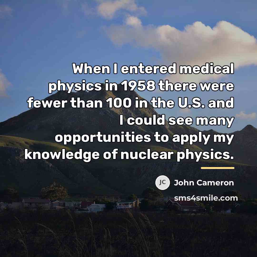 “When I entered medical physics in 1958 there were fewer…” quote by John Cameron