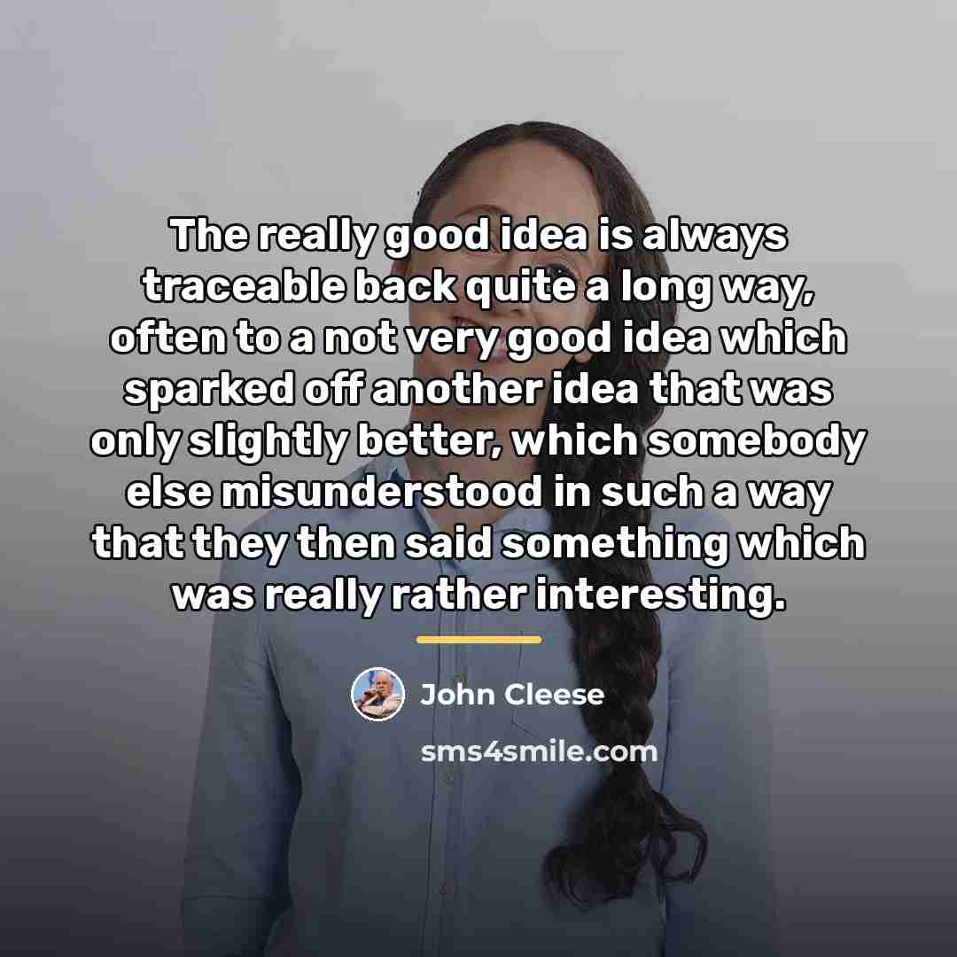 “The really good idea is always traceable back quite a…” quote by John Cleese