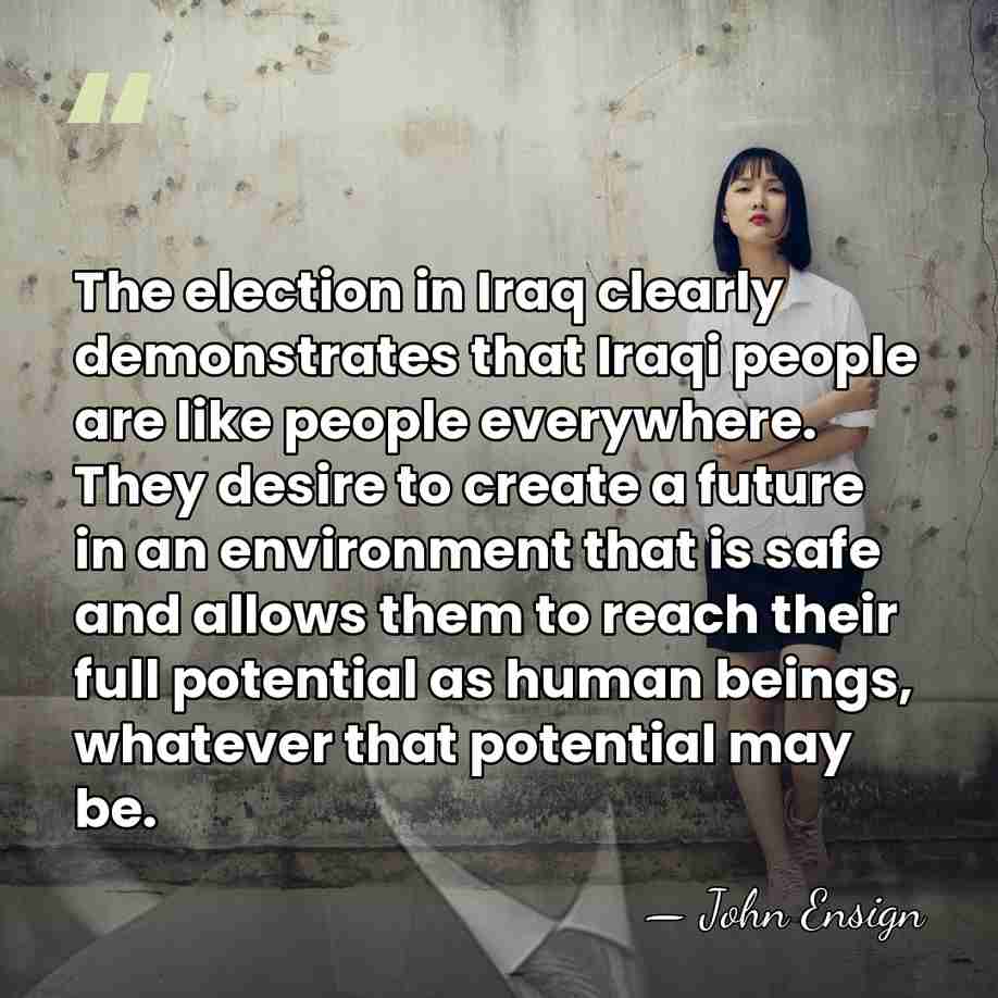 The election in Iraq clearly demonstrates that Iraqi people are like people&hellip; - John Ensign
