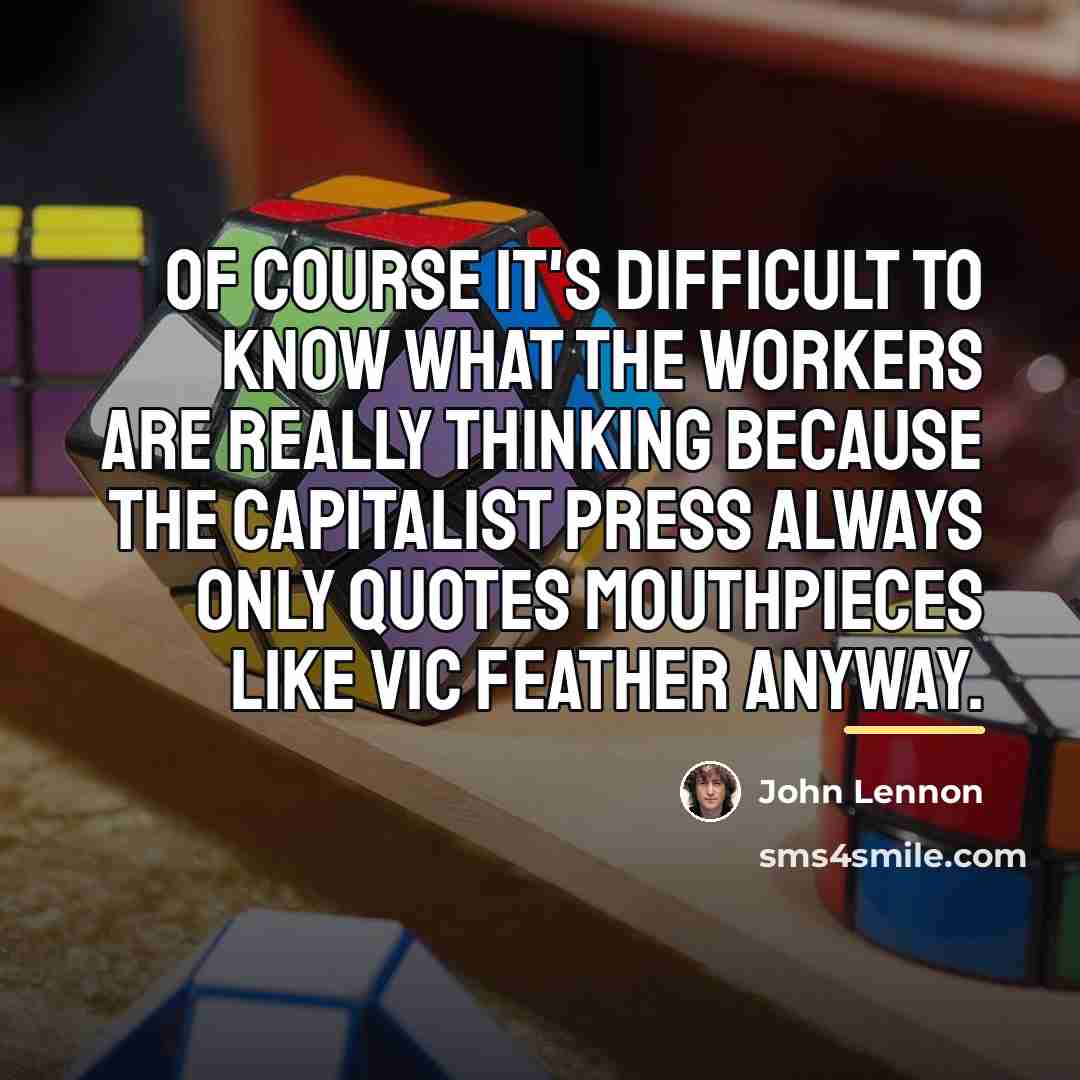 “Of course it's difficult to know what the workers are…” quote by John Lennon
