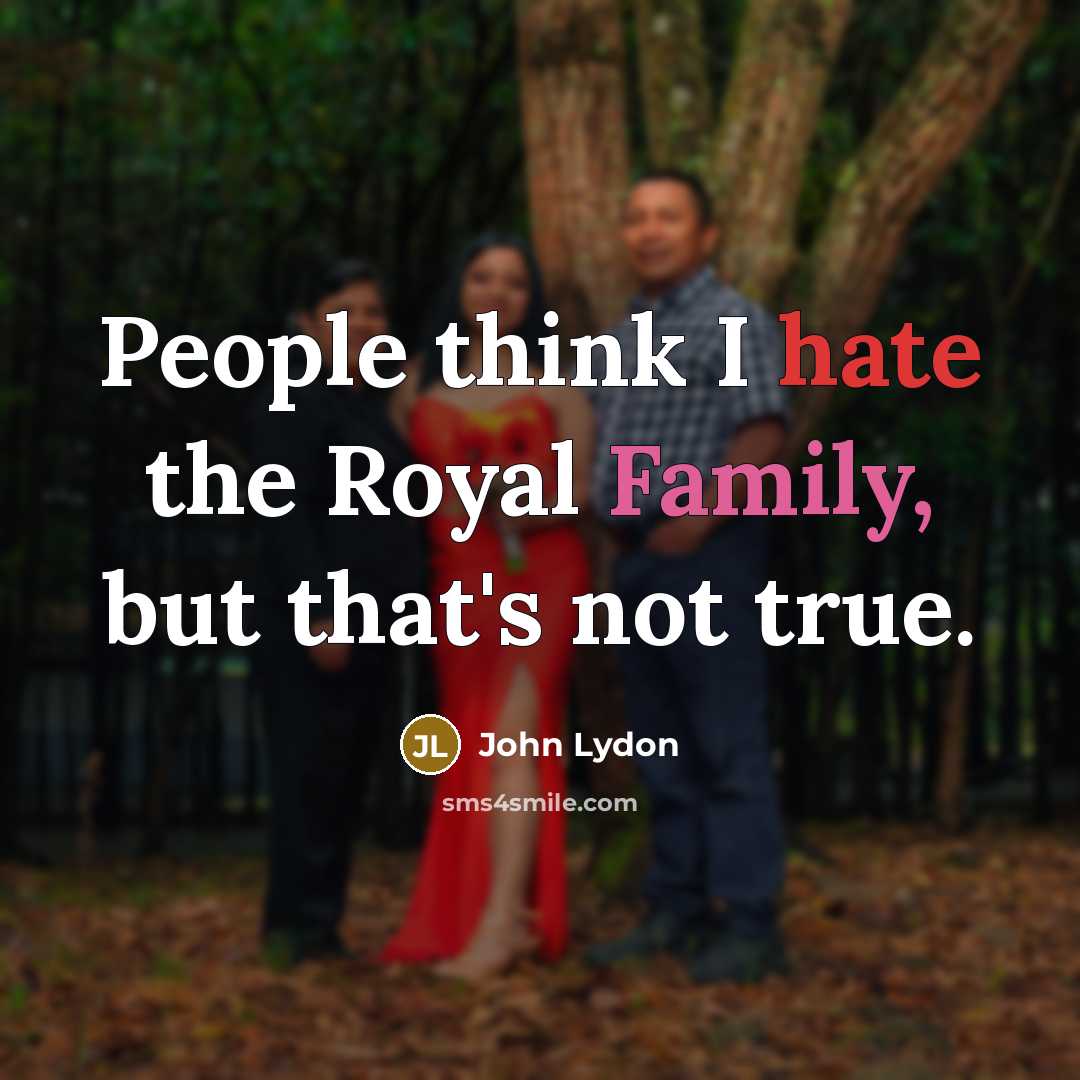 “People think I hate the Royal Family, but that's not…” quote by John Lydon